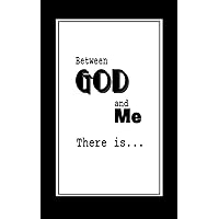 Between God and Me, There is...: A personal notebook to record your relationship with God|Evoking your spiritual experiences|