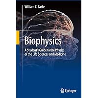 Biophysics: A Student’s Guide to the Physics of the Life Sciences and Medicine Biophysics: A Student’s Guide to the Physics of the Life Sciences and Medicine Hardcover eTextbook Paperback