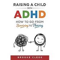 Raising a child with ADHD: How to go from surviving to thriving Raising a child with ADHD: How to go from surviving to thriving Paperback Kindle Audible Audiobook Hardcover
