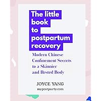 The Little Book to Postpartum Recovery: Modern Chinese Confinement Secrets To a Skinnier and Rested Body The Little Book to Postpartum Recovery: Modern Chinese Confinement Secrets To a Skinnier and Rested Body Kindle