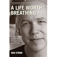 A Life Worth Breathing: A Yoga Master's Handbook of Strength, Grace, and Healing A Life Worth Breathing: A Yoga Master's Handbook of Strength, Grace, and Healing Paperback Audible Audiobook Kindle Hardcover