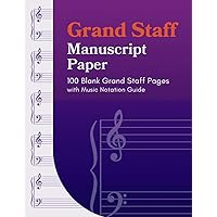 Grand Staff Manuscript Paper: 100 Blank Grand Staff Pages with Music Notation Guide Grand Staff Manuscript Paper: 100 Blank Grand Staff Pages with Music Notation Guide Paperback