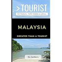 GREATER THAN A TOURIST MALAYSIA: 300 Travel Tips from Locals (Greater Than a Tourist Asia)