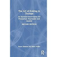 The Art of Holding in Therapy: An Essential Intervention for Postpartum Depression and Anxiety The Art of Holding in Therapy: An Essential Intervention for Postpartum Depression and Anxiety Hardcover Paperback