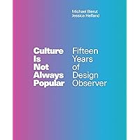 Culture Is Not Always Popular: Fifteen Years of Design Observer (Mit Press) Culture Is Not Always Popular: Fifteen Years of Design Observer (Mit Press) Hardcover