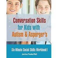Six Minute Social Skills Workbook 1: Conversation Skills for Kids with Autism & Asperger's