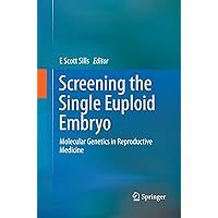 Screening the Single Euploid Embryo: Molecular Genetics in Reproductive Medicine Screening the Single Euploid Embryo: Molecular Genetics in Reproductive Medicine Paperback Kindle Hardcover