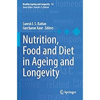 Nutrition, Food and Diet in Ageing and Longevity (Healthy Ageing and Longevity, 14) Nutrition, Food and Diet in Ageing and Longevity (Healthy Ageing and Longevity, 14) Paperback Kindle Hardcover