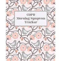 COPD Morning Symptom Tracker Log Book Birds: Journal For Recording And Tracking COPD Symptoms, O2, Activity Level & More