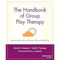 The Handbook of Group Play Therapy: How to Do It, How It Works, Whom It's Best For The Handbook of Group Play Therapy: How to Do It, How It Works, Whom It's Best For Paperback