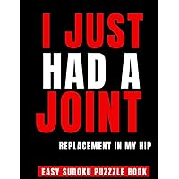 I Just Had A Joint Replacement In My Hip: 100 Sudoku Puzzles Large Print | Perfect Hip Replacement Surgery Recovery Gift For Women, Men & Elderly - ... Puzzles While Recovering From Surgery I Just Had A Joint Replacement In My Hip: 100 Sudoku Puzzles Large Print | Perfect Hip Replacement Surgery Recovery Gift For Women, Men & Elderly - ... Puzzles While Recovering From Surgery Paperback