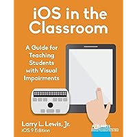 iOS in the Classroom: A Guide for Teaching Students with Visual Impairments iOS in the Classroom: A Guide for Teaching Students with Visual Impairments Paperback Kindle