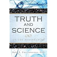 Truth and Science: An LDS Perspective Truth and Science: An LDS Perspective Kindle Paperback