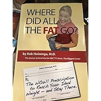 Where Did All the Fat Go?: The WOW! Prescription to Reach Your Ideal Weight--and Stay There! : Lose Fat - Gain Muscle! Where Did All the Fat Go?: The WOW! Prescription to Reach Your Ideal Weight--and Stay There! : Lose Fat - Gain Muscle! Paperback Hardcover