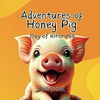Adventures Of Honey Pig: Day Of Kindness Adventures Of Honey Pig: Day Of Kindness Paperback Kindle