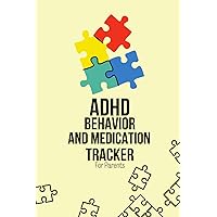 ADHD Behavior and Medication Tracker For Parents: Daily Symptoms and Medication Tracking Log book For Parents Of A Child With Attention Deficit Hyperactivity Disorder