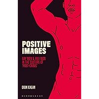 Positive Images: Gay Men and HIV/AIDS in the Culture of 'Post Crisis' (Library of Gender and Popular Culture) Positive Images: Gay Men and HIV/AIDS in the Culture of 'Post Crisis' (Library of Gender and Popular Culture) Kindle Hardcover Paperback