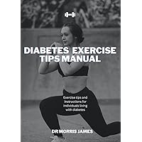 Diabetes Exercise Tips Manual: Exercise tips and instructions for individuals living with diabetes Diabetes Exercise Tips Manual: Exercise tips and instructions for individuals living with diabetes Paperback