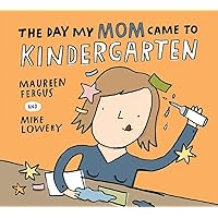 The Day My Mom Came to Kindergarten The Day My Mom Came to Kindergarten Hardcover Kindle
