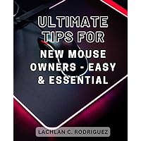 Ultimate Tips for New Mouse Owners - Easy & Essential: The Ultimate Guide to Nurturing a Joyful and Vibrant Mouse | Expert Strategies for Mouse Owners to Enhance Well-being