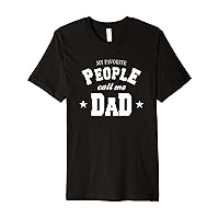 Mens My Favorite People Call Daddy Funny Fathers Premium T-Shirt