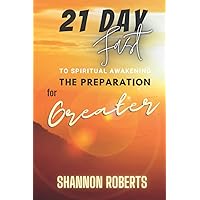 21 Day Fast to Spiritual Awakening: The Preparation for Greater 21 Day Fast to Spiritual Awakening: The Preparation for Greater Paperback Kindle