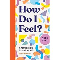 How Do I Feel?: A Mental Health Journal for Kids How Do I Feel?: A Mental Health Journal for Kids Paperback