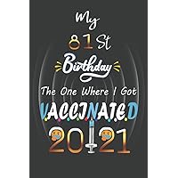 My 81 th Birthday The One Where I Got Vaccinated 2021: Funny 81th Birthday, 81 Years Old, Gift Ideas For men, women, coworker, Friends Born In 1940, ... Notebook To Write In,6