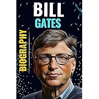 Bill Gates Biography: Beyond Tech Titan, Extraordinary Life Of Gates Odyssey, Comprehensive Story Into Revolutionary Visionary (Biography and History) Bill Gates Biography: Beyond Tech Titan, Extraordinary Life Of Gates Odyssey, Comprehensive Story Into Revolutionary Visionary (Biography and History) Kindle Paperback