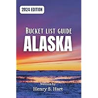Alaska Bucket List Guide 2024: Unforgettable Adventures & Hidden Treasures (Up-to-Date Tips, Personalized Itineraries, & Essential Safety Information) Alaska Bucket List Guide 2024: Unforgettable Adventures & Hidden Treasures (Up-to-Date Tips, Personalized Itineraries, & Essential Safety Information) Paperback