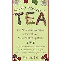 20,000 Secrets of Tea: The Most Effective Ways to Benefit from Nature's Healing Herbs 20,000 Secrets of Tea: The Most Effective Ways to Benefit from Nature's Healing Herbs Mass Market Paperback Kindle Paperback