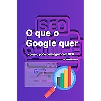 O que o Google quer e como o pode conseguir com SEO (Portuguese Edition) O que o Google quer e como o pode conseguir com SEO (Portuguese Edition) Kindle Paperback