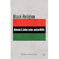 Black Religion: Malcolm X, Julius Lester, and Jan Willis Black Religion: Malcolm X, Julius Lester, and Jan Willis Paperback Hardcover Book Supplement