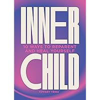 Inner Child: 10 ways to reparent and heal yourself Inner Child: 10 ways to reparent and heal yourself Hardcover Kindle