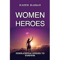WOMEN HEROES: Inspirational Stories To Empower WOMEN HEROES: Inspirational Stories To Empower Paperback Kindle