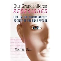 Our Grandchildren Redesigned: Life in the Bioengineered Society of the Near Future Our Grandchildren Redesigned: Life in the Bioengineered Society of the Near Future Paperback Kindle Audible Audiobook Hardcover