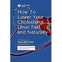 How To Lower your Cholesterol Level Fast And Naturally: Lowering Cholesterol Level Naturally