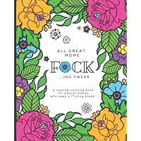 All Great Moms F*ck ...ing Swear: Cussing Coloring Book For Mothers | When Motherhood Gets Too Tough (Sarcastic Coloring Books For Cool Women) All Great Moms F*ck ...ing Swear: Cussing Coloring Book For Mothers | When Motherhood Gets Too Tough (Sarcastic Coloring Books For Cool Women) Paperback