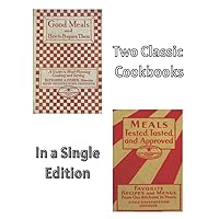 Good Housekeeping's Good Meals and How to Prepare Them / Meals Tested, Tasted and Approved (Two-Books-in-One Edition)