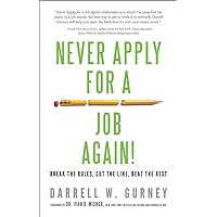 Never Apply for a Job Again!: Break the Rules, Cut the Line, Beat the Rest Never Apply for a Job Again!: Break the Rules, Cut the Line, Beat the Rest Paperback Kindle