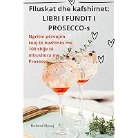 Flluskat dhe kafshimet: LIBRI I FUNDIT I PROSECCO-s (Albanian Edition)