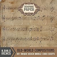 Old-World Compositions Scrapbook Paper: 36+ Craft Your History with Elegant Old-World Music | Classical Compositions for Timeless Scrapbooking | Immerse in the Majesty of Historical Scores