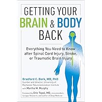 Getting Your Brain and Body Back: Everything You Need to Know after Spinal Cord Injury, Stroke, or Traumatic Brain Injury Getting Your Brain and Body Back: Everything You Need to Know after Spinal Cord Injury, Stroke, or Traumatic Brain Injury Paperback Audible Audiobook Kindle Audio CD