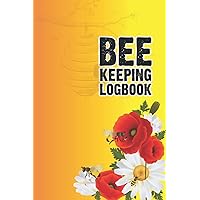 Beekeeping Log Book: Bee Hive and Colony Investigation, Fix and Upkeep Log Book for Cutting edge Honey bee Keeping Record and Track Bee colony Wellbeing