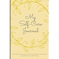 My Self-Care Journal, Mood Tracker, Daily affirmations, Daily Goals, Daily Gratitude, Intentions for tomorrow: 120 page high quality self-care daily ... gift for yourself, loved ones and friends