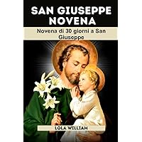 SAN GIUSEPPE NOVENA: Novena di 30 giorni a San Giuseppe (Italian Edition) SAN GIUSEPPE NOVENA: Novena di 30 giorni a San Giuseppe (Italian Edition) Kindle Paperback