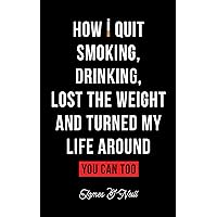 How I quit smoking, drinking, lost the weight and turned my life around: You can too