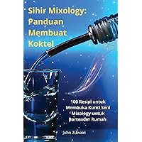 Sihir Mixology: Panduan Membuat Koktel (Malay Edition)