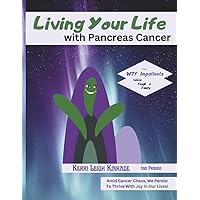Living Your Life with Pancreas Cancer Living Your Life with Pancreas Cancer Paperback