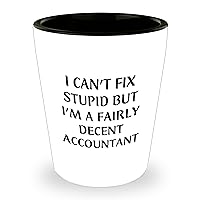 Funny Accountant I Can't Fix Stupid Shot Glass | Unique Father's Day Unique Gifts for Accountants from Kids